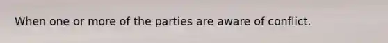 When one or more of the parties are aware of conflict.