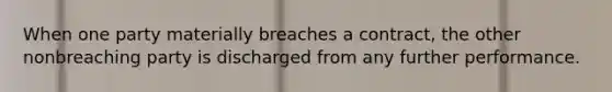 When one party materially breaches a contract, the other nonbreaching party is discharged from any further performance.