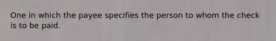 One in which the payee specifies the person to whom the check is to be paid.