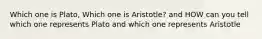 Which one is Plato, Which one is Aristotle? and HOW can you tell which one represents Plato and which one represents Aristotle