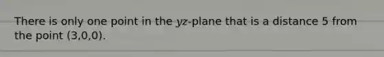 There is only one point in the 𝑦𝑧-plane that is a distance 5 from the point (3,0,0).