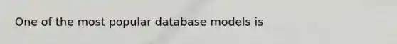 One of the most popular database models is