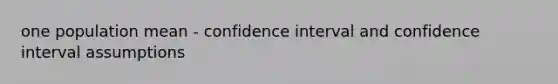 one population mean - confidence interval and confidence interval assumptions