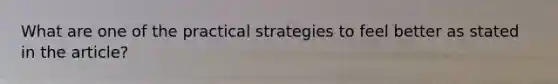 What are one of the practical strategies to feel better as stated in the article?