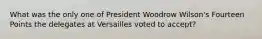 What was the only one of President Woodrow Wilson's Fourteen Points the delegates at Versailles voted to accept?