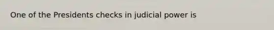 One of the Presidents checks in judicial power is