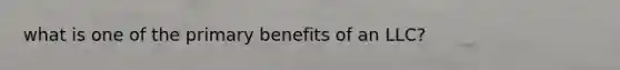 what is one of the primary benefits of an LLC?