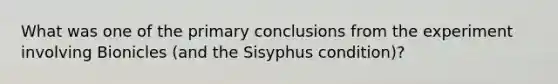 What was one of the primary conclusions from the experiment involving Bionicles (and the Sisyphus condition)?