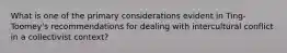 What is one of the primary considerations evident in Ting-Toomey's recommendations for dealing with intercultural conflict in a collectivist context?