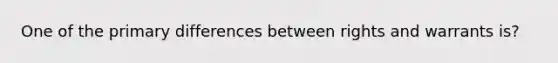 One of the primary differences between rights and warrants is?