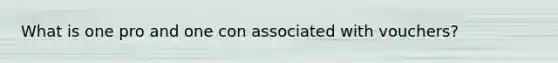 What is one pro and one con associated with vouchers?