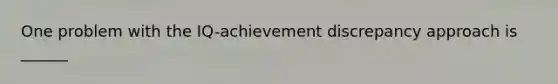 One problem with the IQ-achievement discrepancy approach is ______