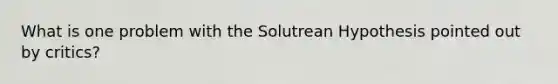 What is one problem with the Solutrean Hypothesis pointed out by critics?