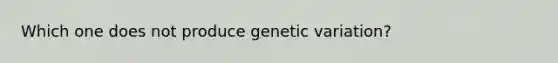 Which one does not produce genetic variation?