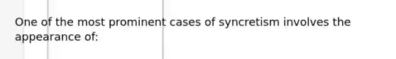 One of the most prominent cases of syncretism involves the appearance of: