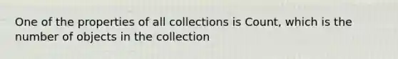 One of the properties of all collections is Count, which is the number of objects in the collection