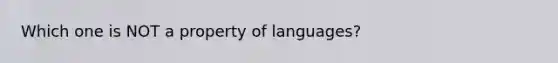 Which one is NOT a property of languages?