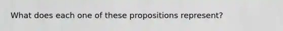 What does each one of these propositions represent?