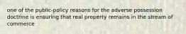 one of the public-policy reasons for the adverse possession doctrine is ensuring that real property remains in the stream of commerce