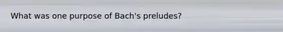 What was one purpose of Bach's preludes?