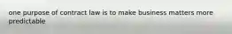 one purpose of contract law is to make business matters more predictable