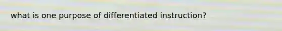 what is one purpose of differentiated instruction?