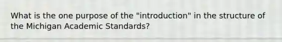 What is the one purpose of the "introduction" in the structure of the Michigan Academic Standards?