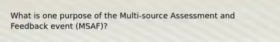 What is one purpose of the Multi-source Assessment and Feedback event (MSAF)?