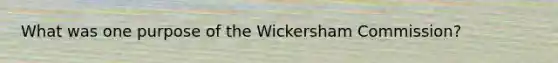 What was one purpose of the Wickersham Commission?