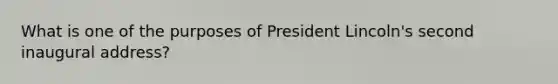 What is one of the purposes of President Lincoln's second inaugural address?