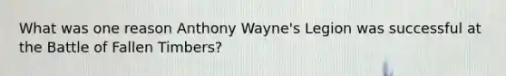 What was one reason Anthony Wayne's Legion was successful at the Battle of Fallen Timbers?