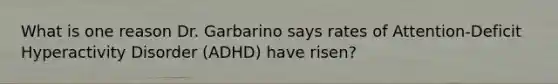 What is one reason Dr. Garbarino says rates of Attention-Deficit Hyperactivity Disorder (ADHD) have risen?