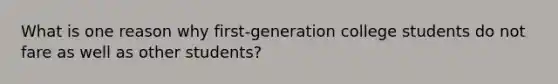 What is one reason why first-generation college students do not fare as well as other students?