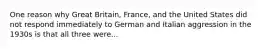 One reason why Great Britain, France, and the United States did not respond immediately to German and Italian aggression in the 1930s is that all three were...