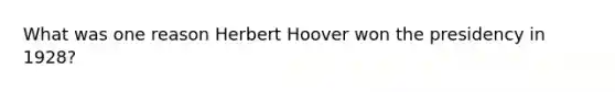 What was one reason Herbert Hoover won the presidency in 1928?