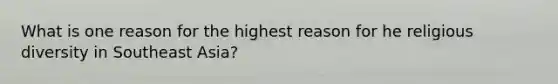 What is one reason for the highest reason for he religious diversity in Southeast Asia?