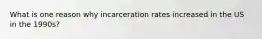 What is one reason why incarceration rates increased in the US in the 1990s?