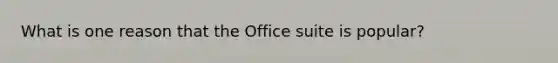 What is one reason that the Office suite is popular?