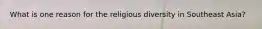 What is one reason for the religious diversity in Southeast Asia?