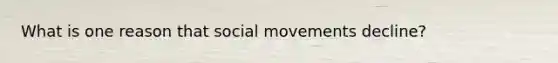 What is one reason that social movements decline?