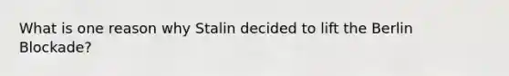 What is one reason why Stalin decided to lift the Berlin Blockade?