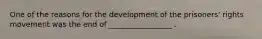 One of the reasons for the development of the prisoners' rights movement was the end of _________________ .
