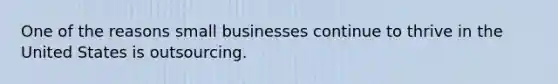 One of the reasons small businesses continue to thrive in the United States is outsourcing.