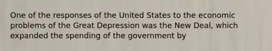 One of the responses of the United States to the economic problems of the Great Depression was the New Deal, which expanded the spending of the government by