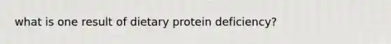 what is one result of dietary protein deficiency?