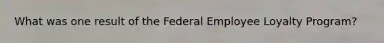 What was one result of the Federal Employee Loyalty Program?