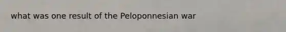 what was one result of the Peloponnesian war