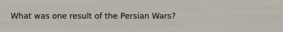 What was one result of the Persian Wars?