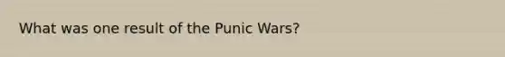 What was one result of the Punic Wars?