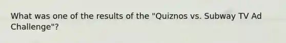 What was one of the results of the "Quiznos vs. Subway TV Ad Challenge"?